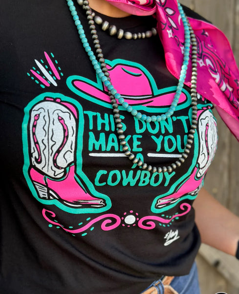 This Don't Make You A Cowboy Tee